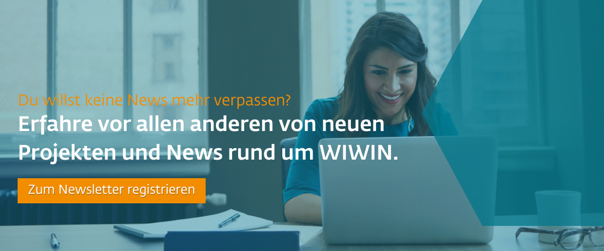 Das Bild zeigt eine Frau vorm Laptop und die Aufschrft: Du willst keine News mehr verpassen? Erfahre vor allen anderen von neuen Projekten und News rund um WIWIN.