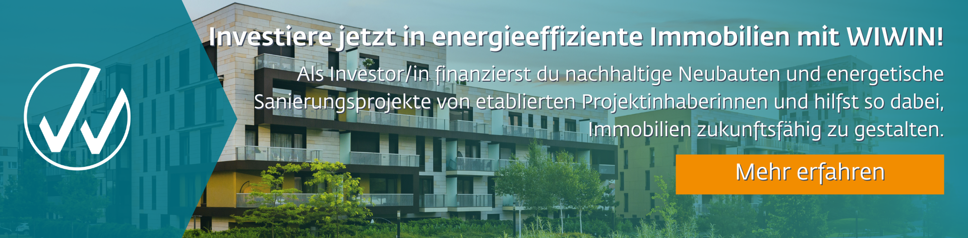 Ein Banner, auf dem ein modernes Wohngebäude zu sehen ist, verweist mit der Aufschrift "Investiere jetzt in energieeffiziente Immobilien mit WIWIN!" auf Immobilien Crowdinvestings bei WIWIN.